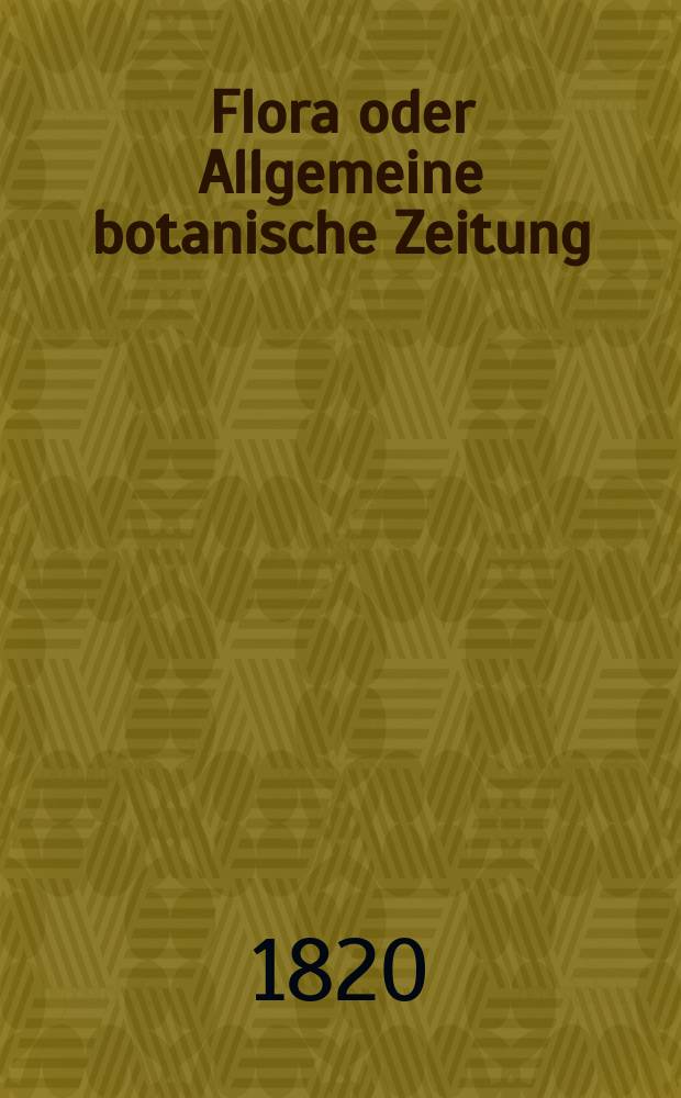 Flora oder Allgemeine botanische Zeitung : Hrsg. von der k. Bayer. botanischen Gesellschaft zu Regensburg. Jg.3 1820, Bd.2, №29