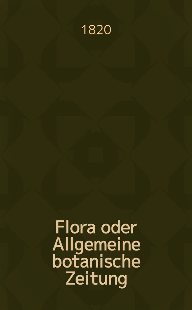 Flora oder Allgemeine botanische Zeitung : Hrsg. von der k. Bayer. botanischen Gesellschaft zu Regensburg. Jg.3 1820, Bd.2, №47