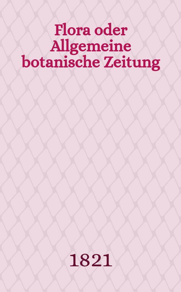 Flora oder Allgemeine botanische Zeitung : Hrsg. von der k. Bayer. botanischen Gesellschaft zu Regensburg. Jg.4 1821, Bd.1, №14