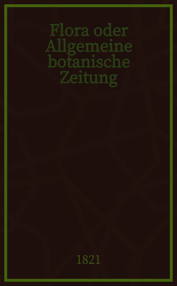 Flora oder Allgemeine botanische Zeitung : Hrsg. von der k. Bayer. botanischen Gesellschaft zu Regensburg. Jg.4 1821, Bd.2, №33