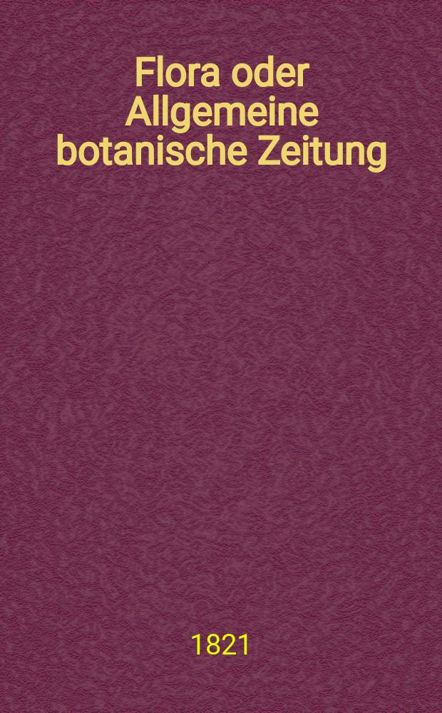 Flora oder Allgemeine botanische Zeitung : Hrsg. von der k. Bayer. botanischen Gesellschaft zu Regensburg. Jg.4 1821, Bd.2, №36