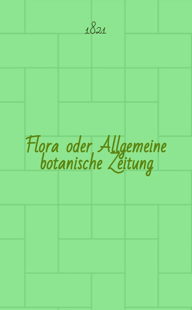 Flora oder Allgemeine botanische Zeitung : Hrsg. von der k. Bayer. botanischen Gesellschaft zu Regensburg. Jg.4 1821, Bd.2, №44
