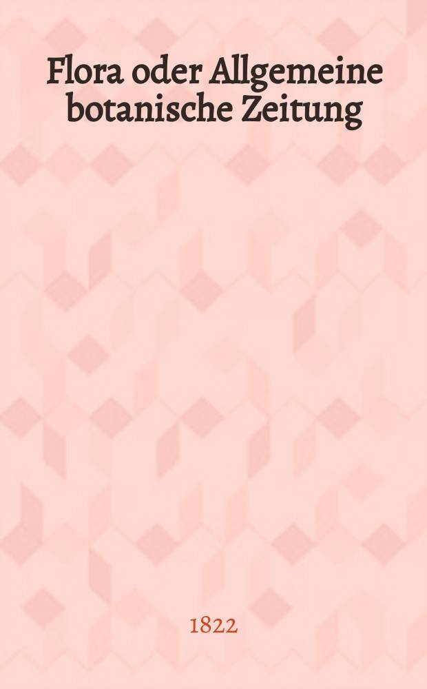 Flora oder Allgemeine botanische Zeitung : Hrsg. von der k. Bayer. botanischen Gesellschaft zu Regensburg. Jg.5 1822, Bd.1, №12