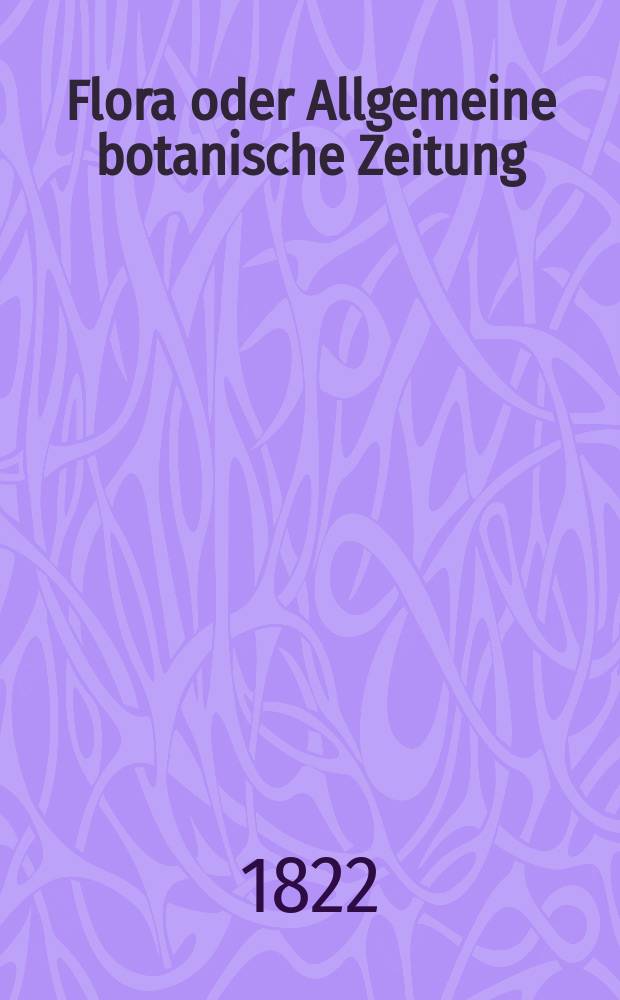 Flora oder Allgemeine botanische Zeitung : Hrsg. von der k. Bayer. botanischen Gesellschaft zu Regensburg. Jg.5 1822, Bd.1, №23