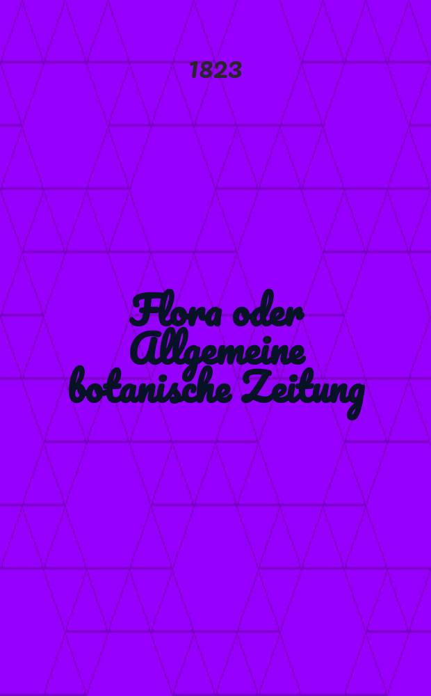 Flora oder Allgemeine botanische Zeitung : Hrsg. von der k. Bayer. botanischen Gesellschaft zu Regensburg. Jg.6 1823, Bd.1, №23