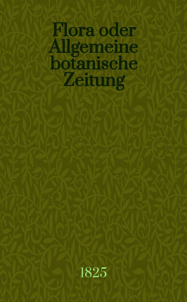 Flora oder Allgemeine botanische Zeitung : Hrsg. von der k. Bayer. botanischen Gesellschaft zu Regensburg. Jg.8 1825, Bd.1, №16