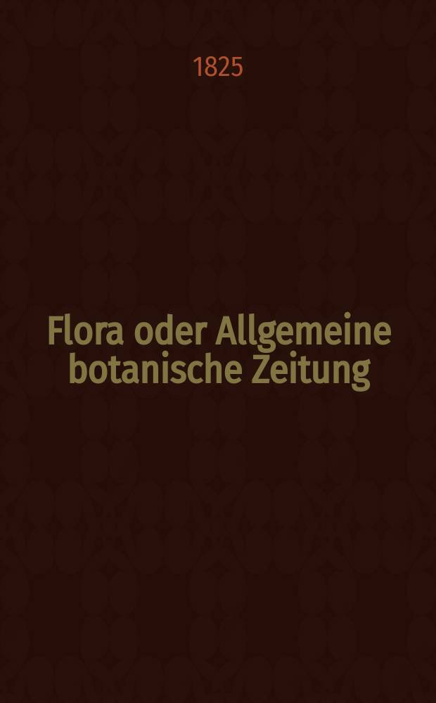 Flora oder Allgemeine botanische Zeitung : Hrsg. von der k. Bayer. botanischen Gesellschaft zu Regensburg. Jg.8 1825, Bd.1, №19
