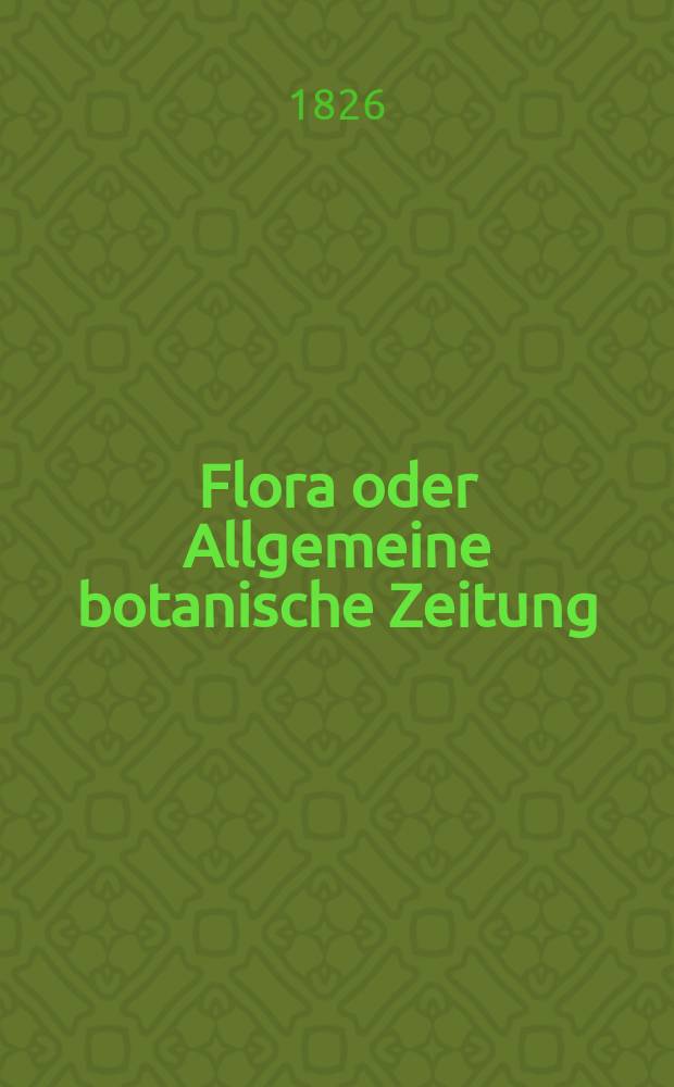 Flora oder Allgemeine botanische Zeitung : Hrsg. von der k. Bayer. botanischen Gesellschaft zu Regensburg. Jg.9 1826, Bd.2, №36