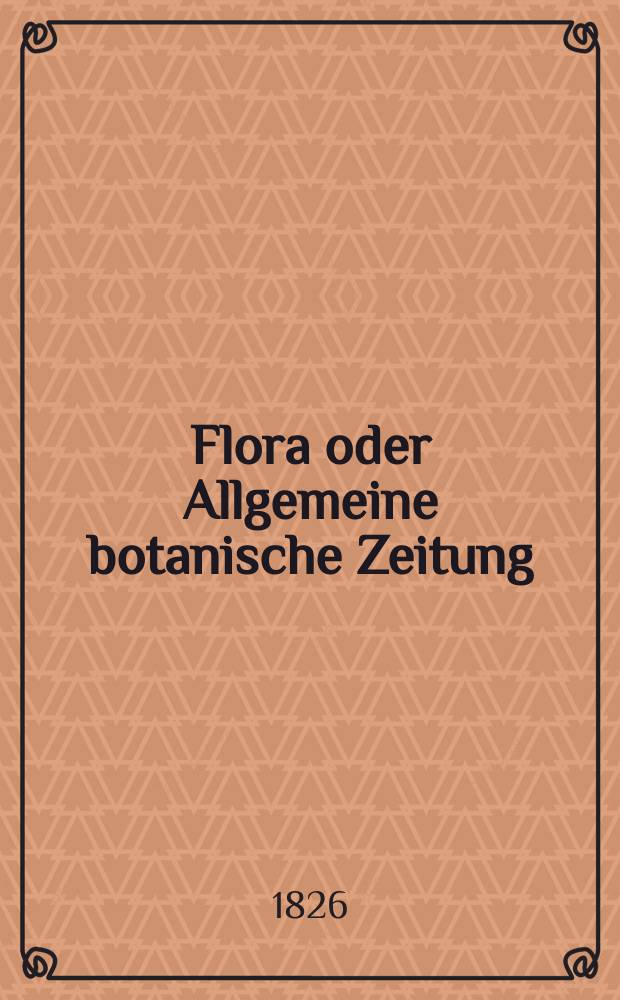 Flora oder Allgemeine botanische Zeitung : Hrsg. von der k. Bayer. botanischen Gesellschaft zu Regensburg. Jg.9 1826, Bd.2, №48
