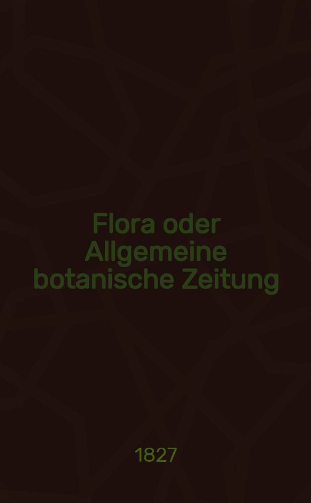 Flora oder Allgemeine botanische Zeitung : Hrsg. von der k. Bayer. botanischen Gesellschaft zu Regensburg. Jg.10 1827, Bd.2, №46