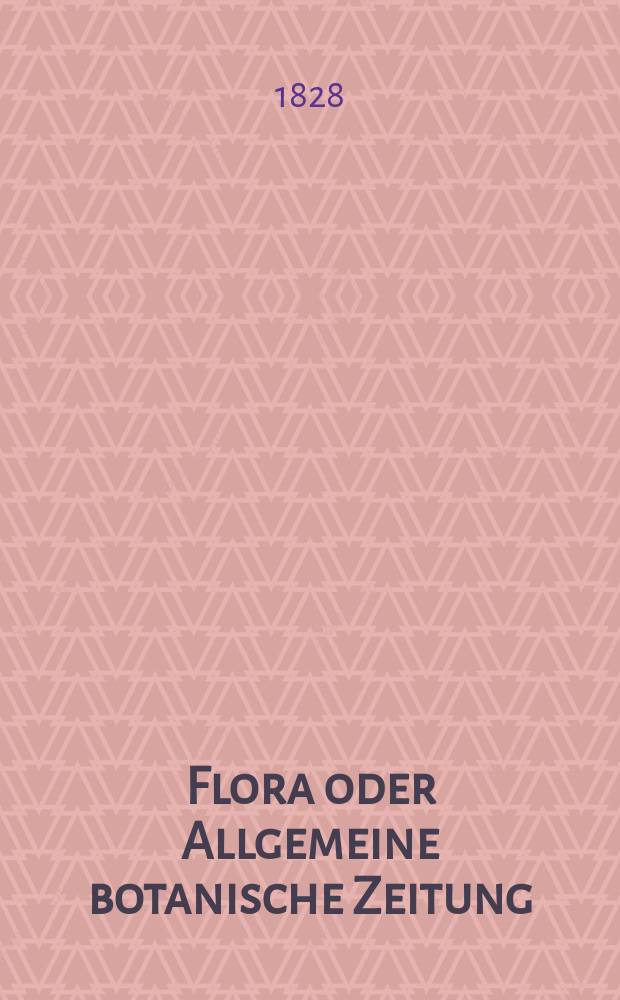 Flora oder Allgemeine botanische Zeitung : Hrsg. von der k. Bayer. botanischen Gesellschaft zu Regensburg. Jg.11 1828, Bd.1, №4