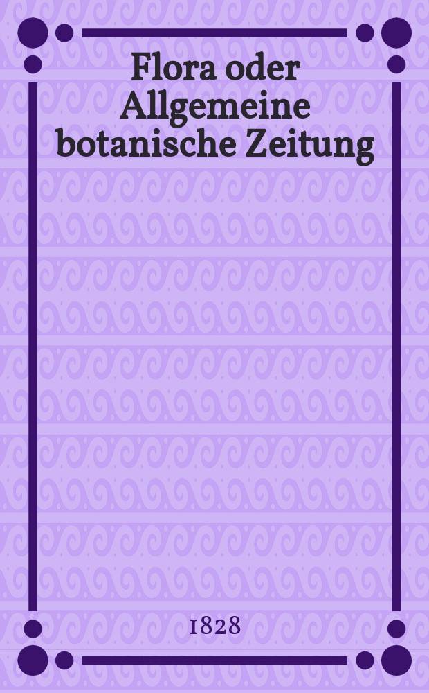 Flora oder Allgemeine botanische Zeitung : Hrsg. von der k. Bayer. botanischen Gesellschaft zu Regensburg. Jg.11 1828, Bd.2, №31