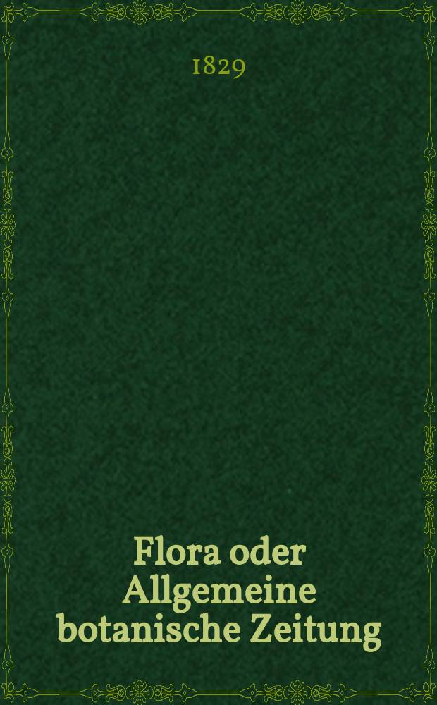 Flora oder Allgemeine botanische Zeitung : Hrsg. von der k. Bayer. botanischen Gesellschaft zu Regensburg. Jg.12 1829, Bd.2, №43