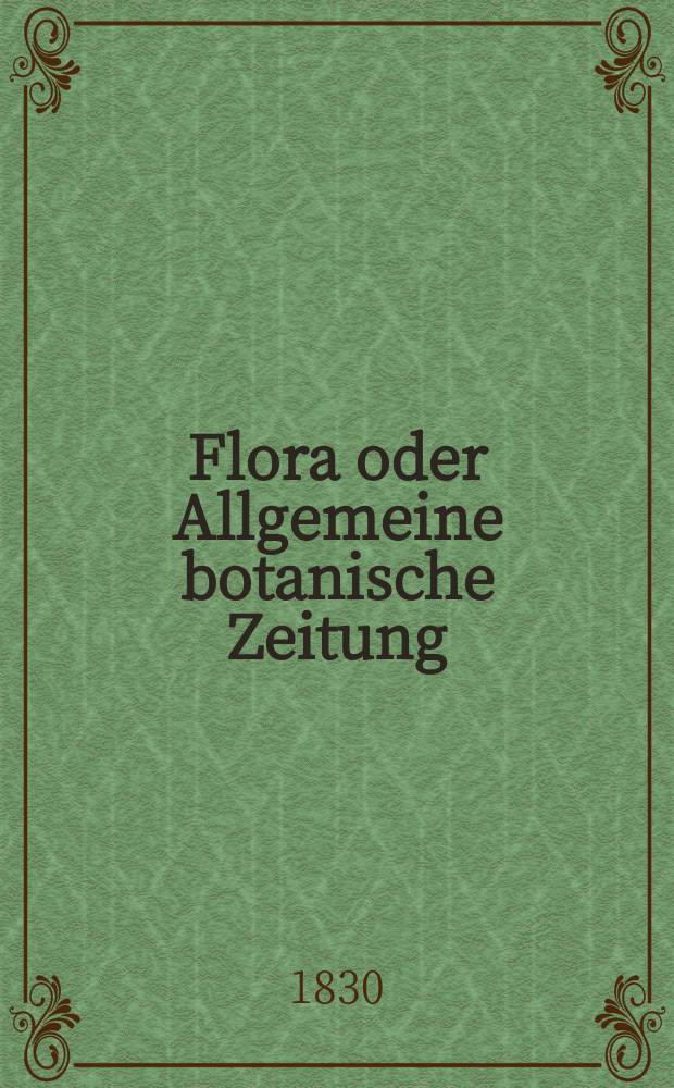 Flora oder Allgemeine botanische Zeitung : Hrsg. von der k. Bayer. botanischen Gesellschaft zu Regensburg. Jg.13 1830, Bd.1, №4