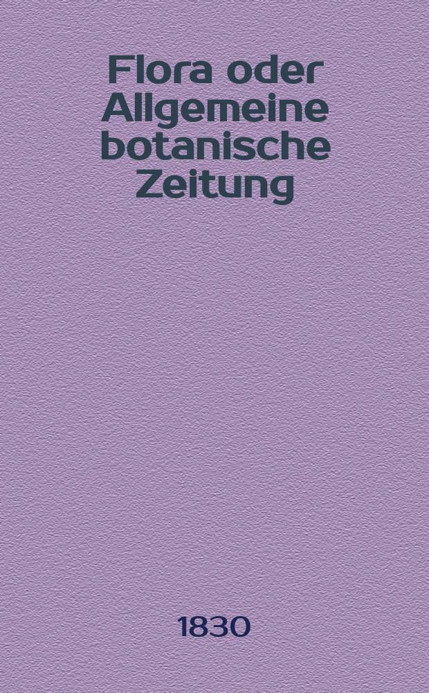 Flora oder Allgemeine botanische Zeitung : Hrsg. von der k. Bayer. botanischen Gesellschaft zu Regensburg. Jg.13 1830, Bd.1, №10