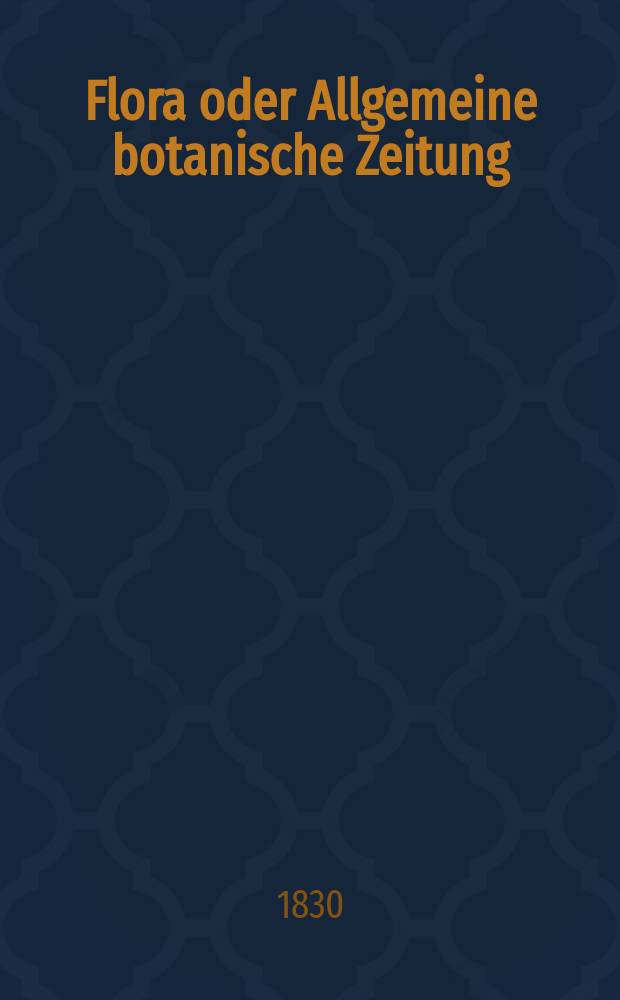 Flora oder Allgemeine botanische Zeitung : Hrsg. von der k. Bayer. botanischen Gesellschaft zu Regensburg. Jg.13 1830, Bd.1, №15