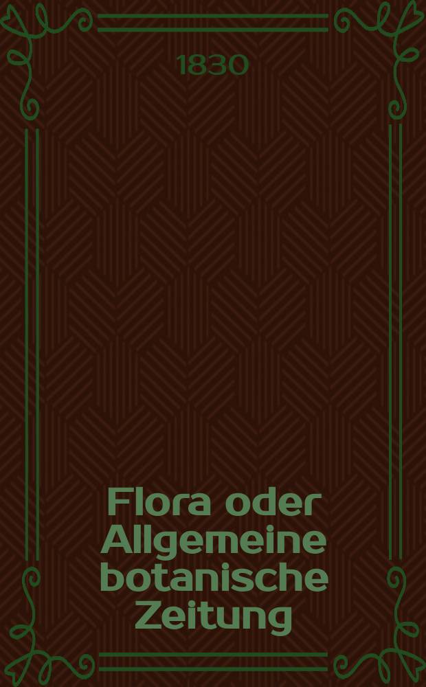 Flora oder Allgemeine botanische Zeitung : Hrsg. von der k. Bayer. botanischen Gesellschaft zu Regensburg. Jg.13 1830, Bd.1, №23
