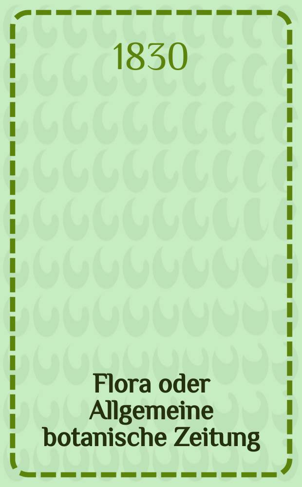 Flora oder Allgemeine botanische Zeitung : Hrsg. von der k. Bayer. botanischen Gesellschaft zu Regensburg. Jg.13 1830, Bd.2, №43