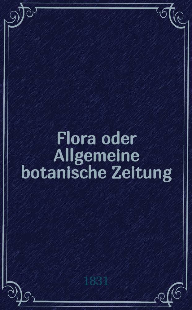 Flora oder Allgemeine botanische Zeitung : Hrsg. von der k. Bayer. botanischen Gesellschaft zu Regensburg. Jg.14 1831, Bd.2, №41