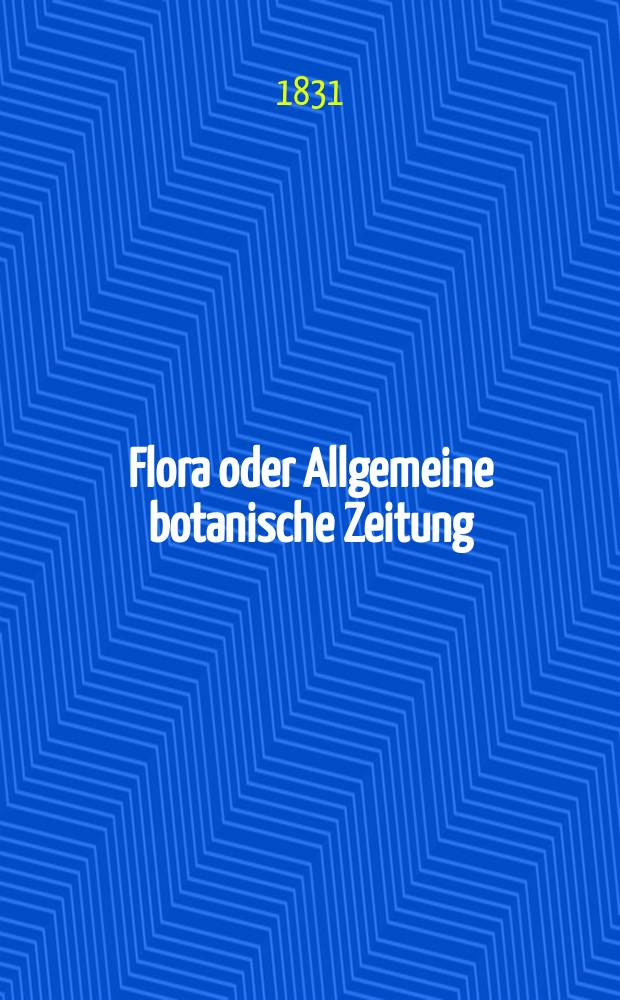 Flora oder Allgemeine botanische Zeitung : Hrsg. von der k. Bayer. botanischen Gesellschaft zu Regensburg. Jg.14 1831, Bd.2, №48