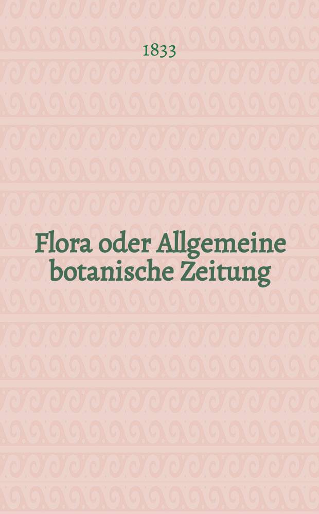 Flora oder Allgemeine botanische Zeitung : Hrsg. von der k. Bayer. botanischen Gesellschaft zu Regensburg. Jg.16 1833, Bd.1, №10