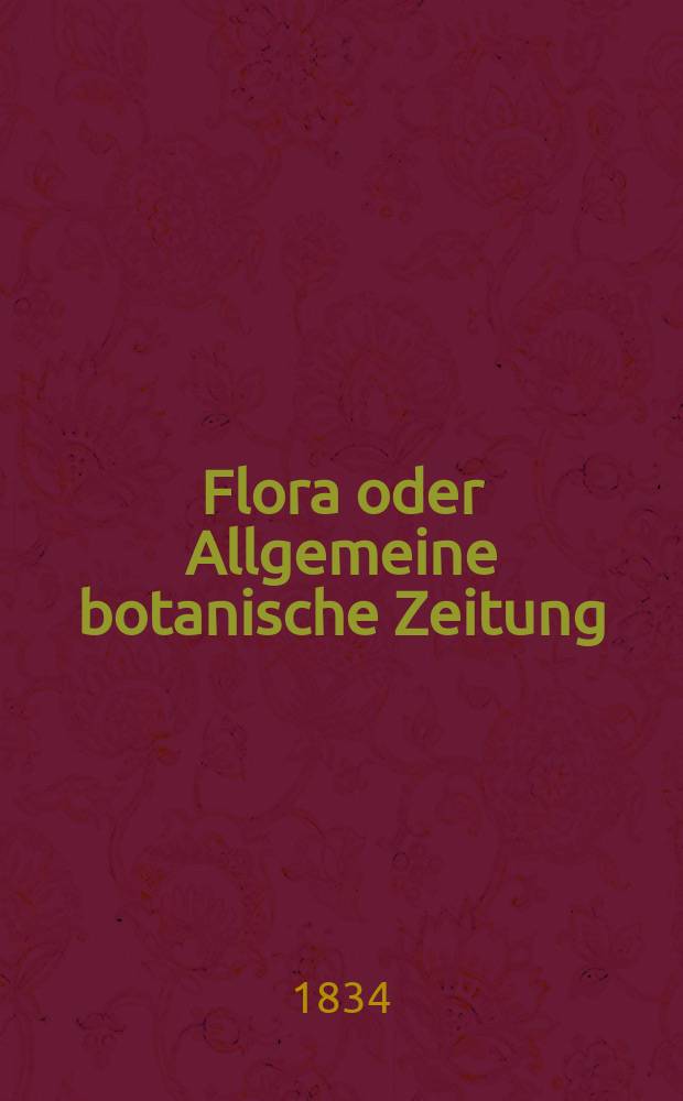 Flora oder Allgemeine botanische Zeitung : Hrsg. von der k. Bayer. botanischen Gesellschaft zu Regensburg. Jg.17 1834, Bd.1, №18