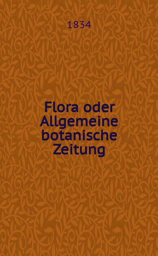 Flora oder Allgemeine botanische Zeitung : Hrsg. von der k. Bayer. botanischen Gesellschaft zu Regensburg. Jg.17 1834, Bd.2, №29