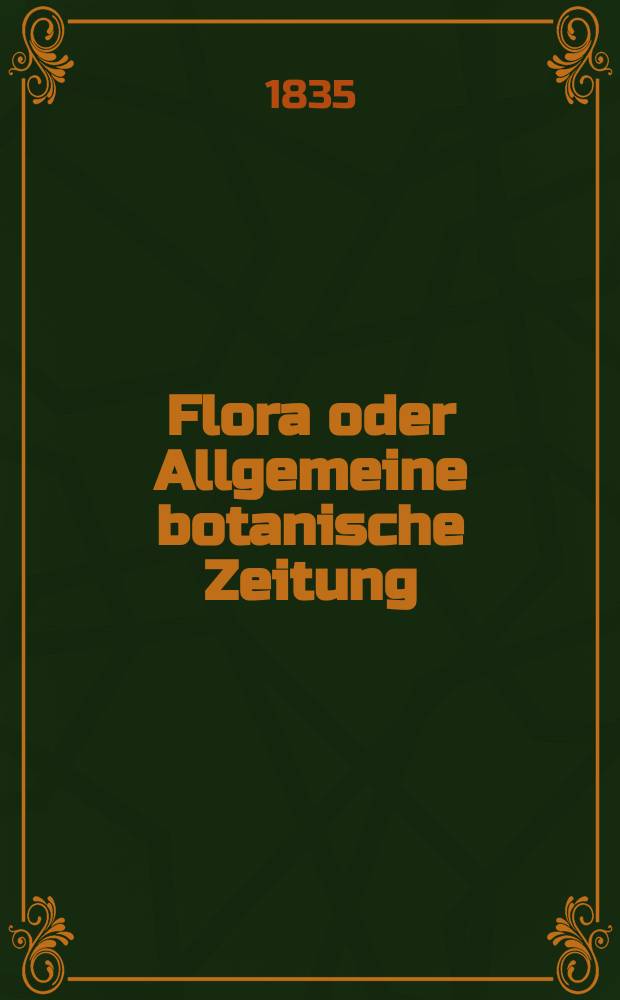 Flora oder Allgemeine botanische Zeitung : Hrsg. von der k. Bayer. botanischen Gesellschaft zu Regensburg. Jg.18 1835, Bd.2, №38
