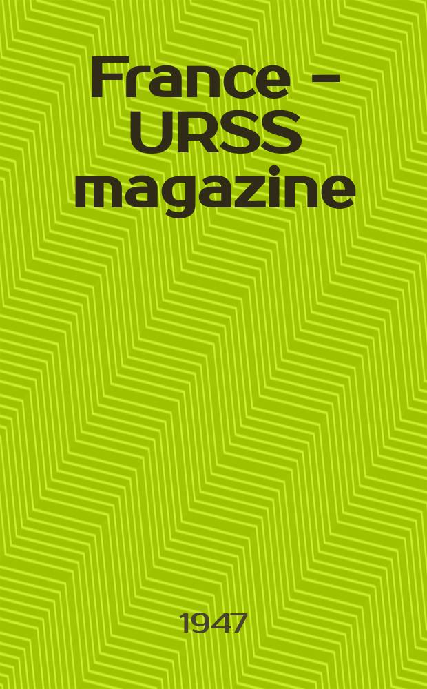 France - URSS magazine : Mensuel illusttré. 1947, №18