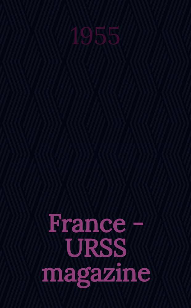 France - URSS magazine : Mensuel illusttr&eacute;. 1955, №113