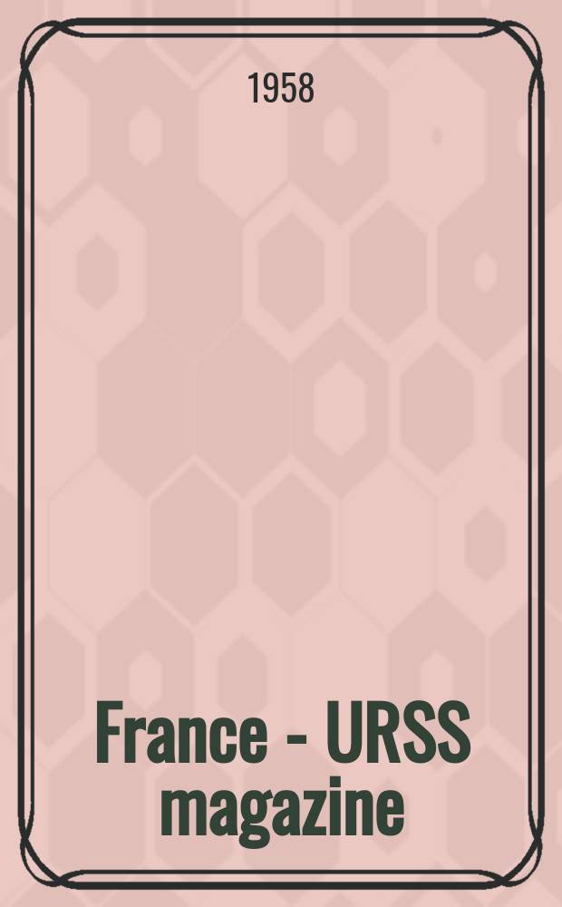 France - URSS magazine : Mensuel illusttr&eacute;. 1958, №156