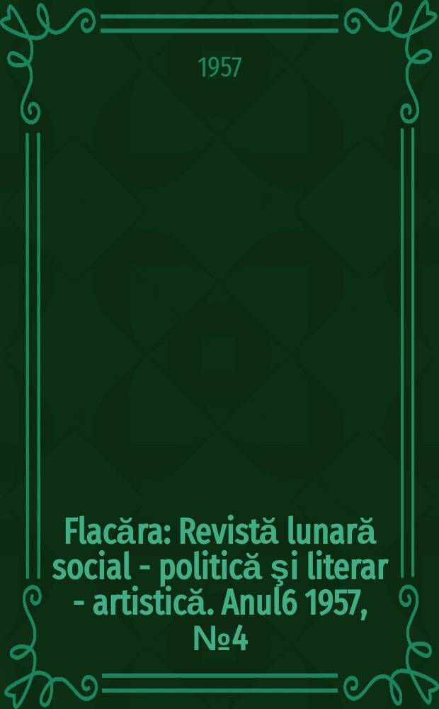 Flacăra : Revistă lunară social - politică şi literar - artistică. [Anul6] 1957, №4(101)