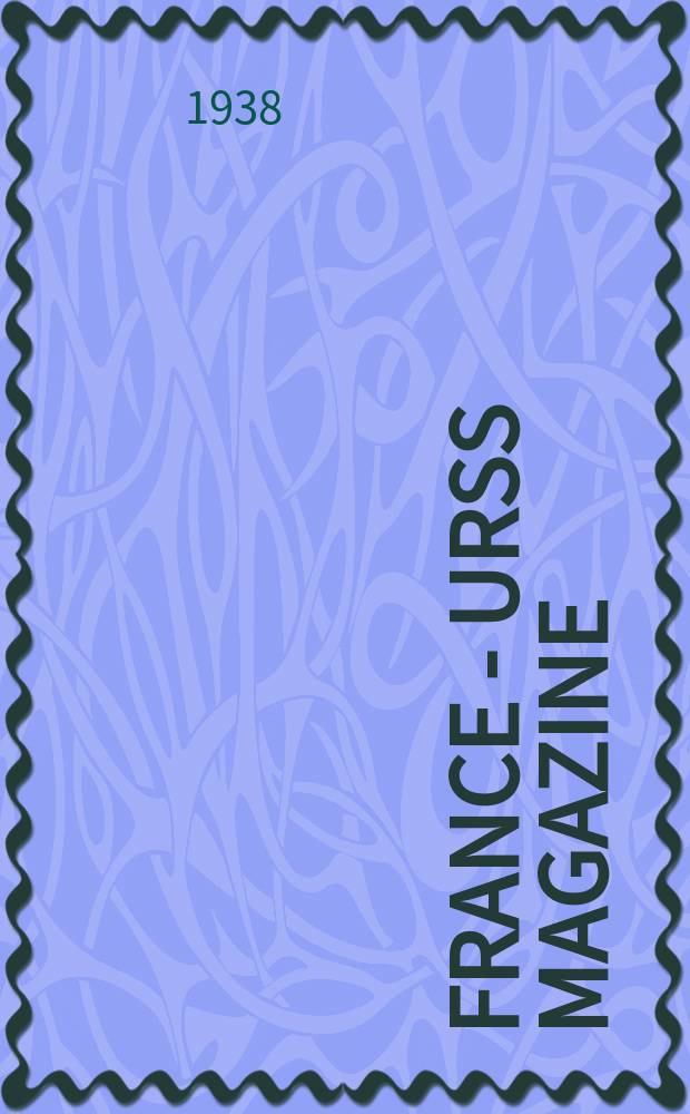France - URSS magazine : Mensuel illusttré. Année3 1938, №27/28