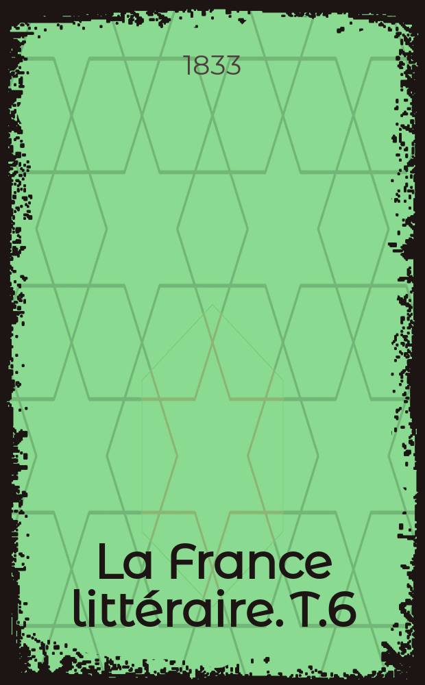 La France littéraire. T.6