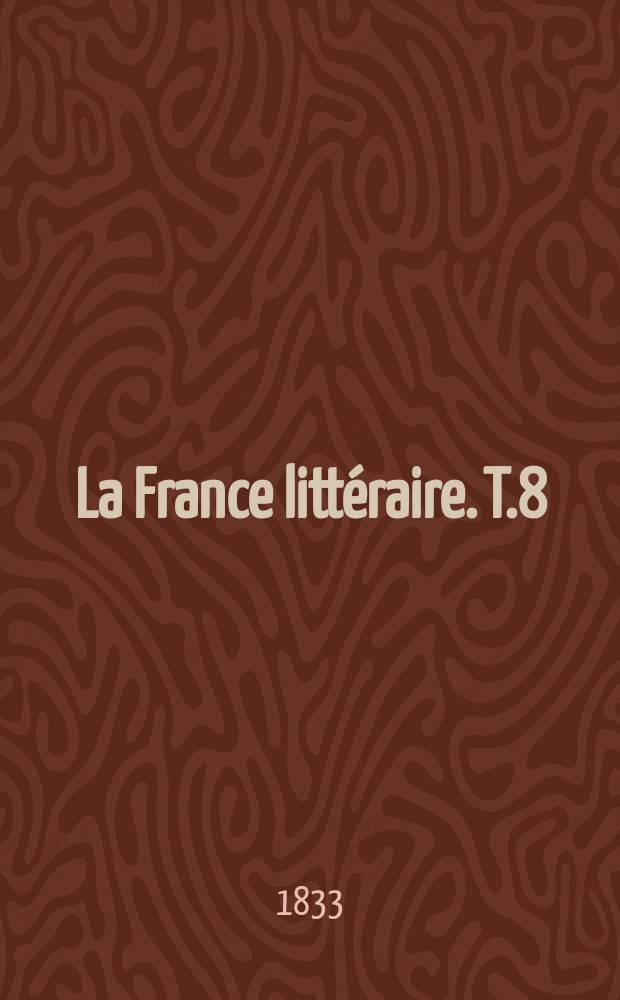 La France littéraire. T.8