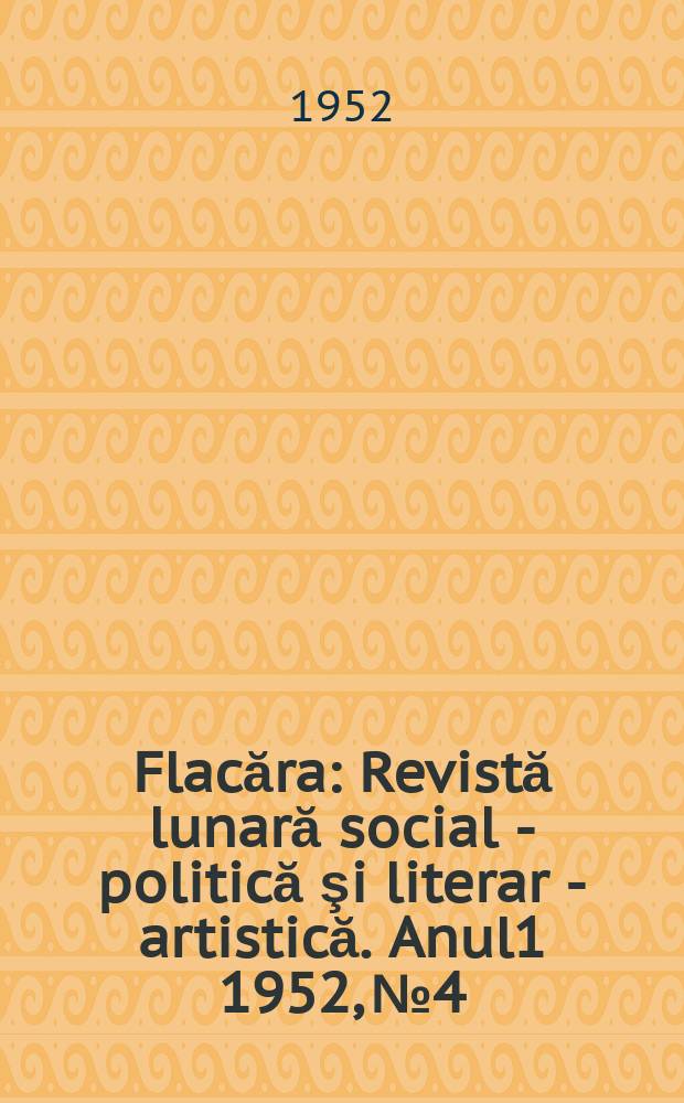 Flacăra : Revistă lunară social - politică şi literar - artistică. Anul1 1952, №4