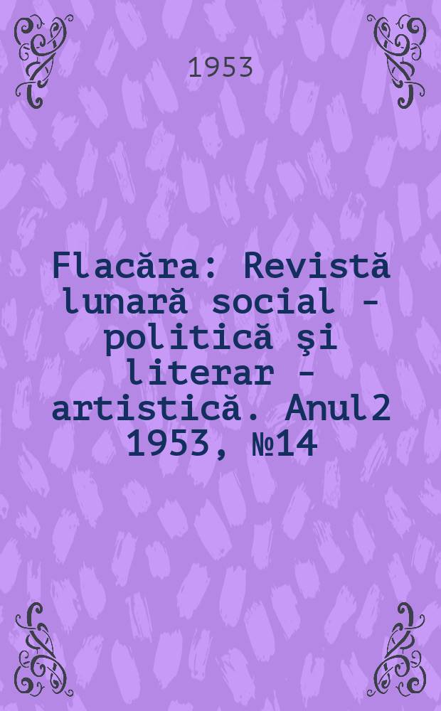 Flacăra : Revistă lunară social - politică şi literar - artistică. [Anul2] 1953, №14