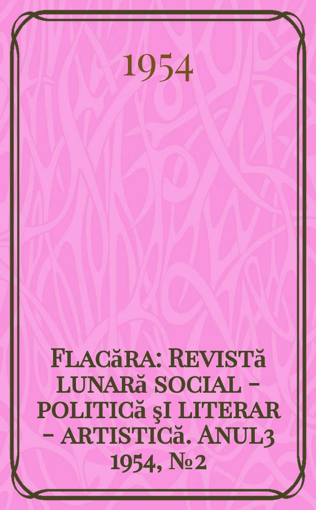 Flacăra : Revistă lunară social - politică şi literar - artistică. Anul3 1954, №2(27)