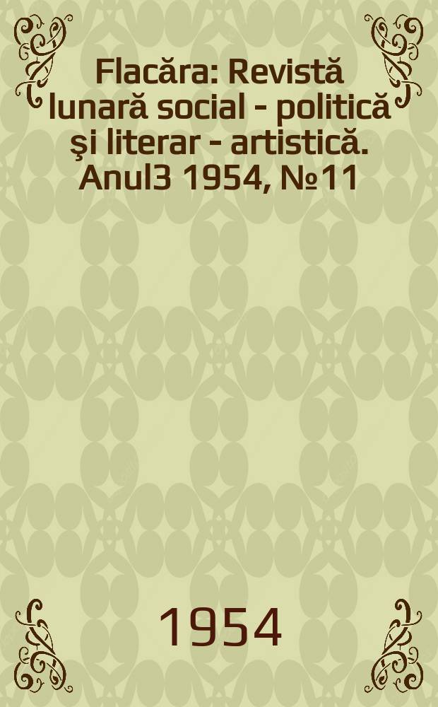 Flacăra : Revistă lunară social - politică şi literar - artistică. Anul3 1954, №11(36)