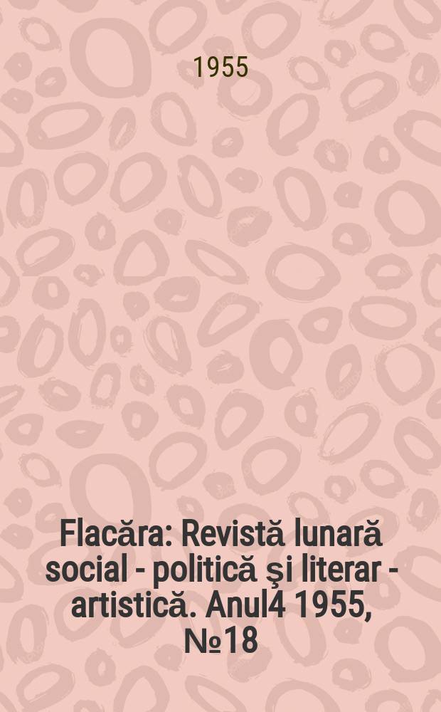 Flacăra : Revistă lunară social - politică şi literar - artistică. Anul4 1955, №18(67)