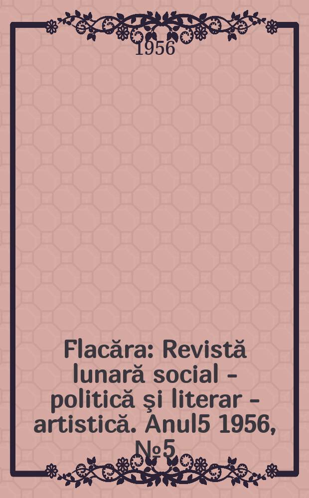 Flacăra : Revistă lunară social - politică şi literar - artistică. Anul5 1956, №5(78)
