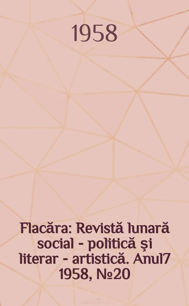 Flacăra : Revistă lunară social - politică şi literar - artistică. Anul7 1958, №20(156)