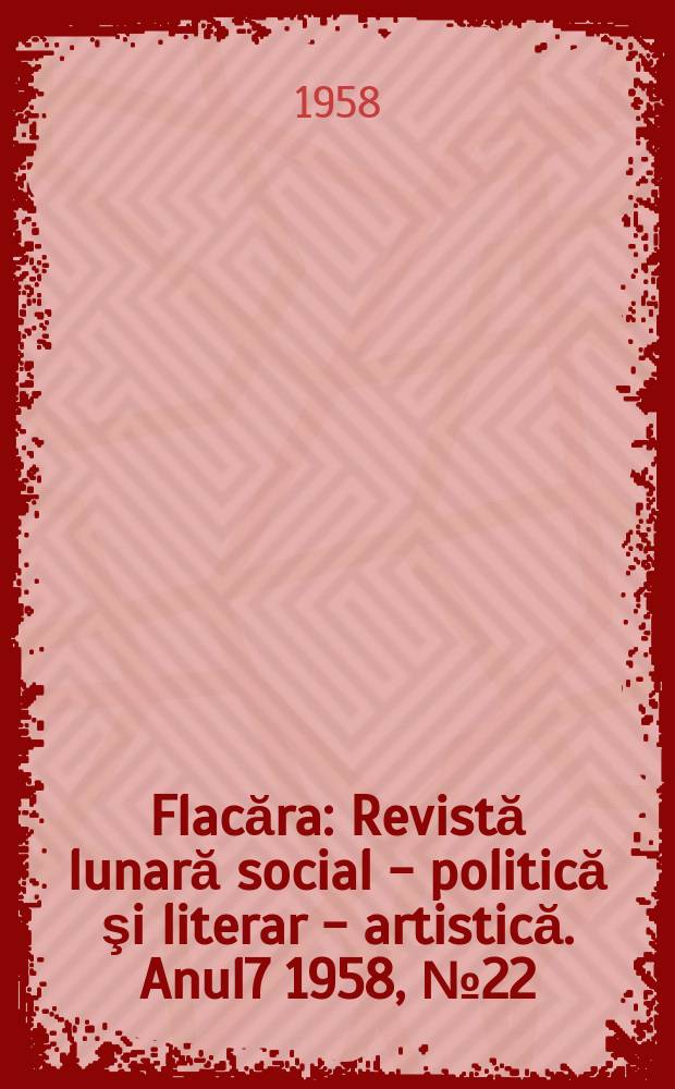 Flacăra : Revistă lunară social - politică şi literar - artistică. Anul7 1958, №22(158)