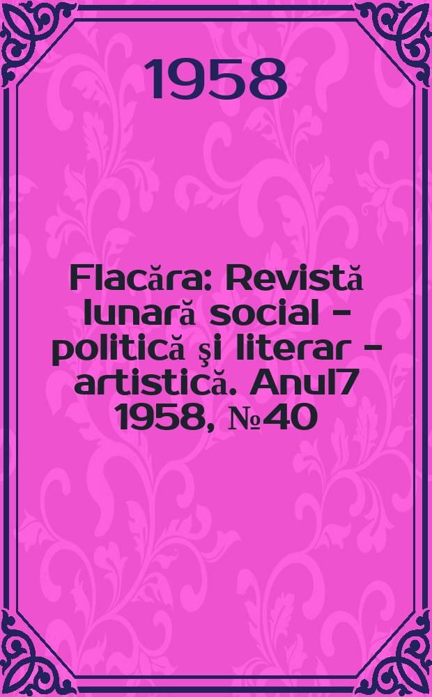 Flacăra : Revistă lunară social - politică şi literar - artistică. Anul7 1958, №40(176)