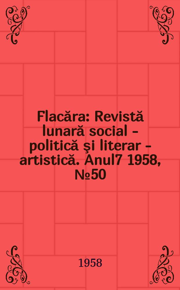 Flacăra : Revistă lunară social - politică şi literar - artistică. Anul7 1958, №50(186)