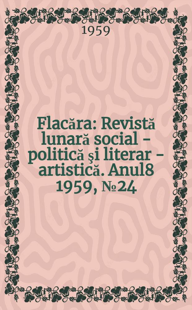 Flacăra : Revistă lunară social - politică şi literar - artistică. Anul8 1959, №24(212)