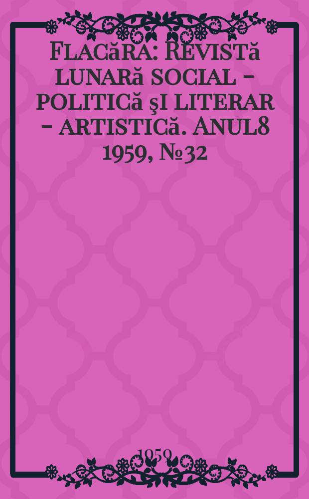 Flacăra : Revistă lunară social - politică şi literar - artistică. Anul8 1959, №32(220)