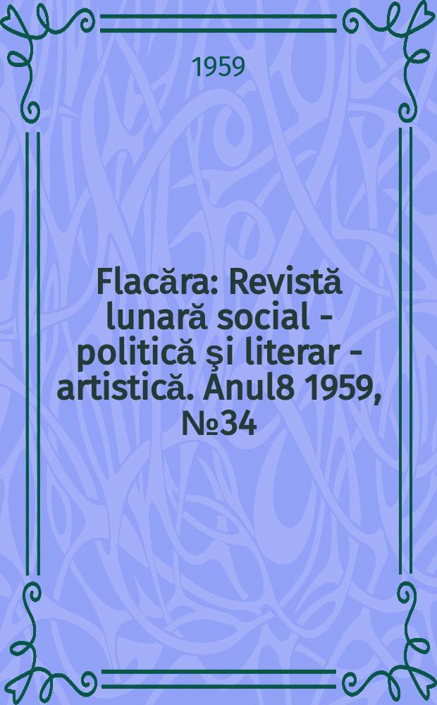 Flacăra : Revistă lunară social - politică şi literar - artistică. Anul8 1959, №34(222)