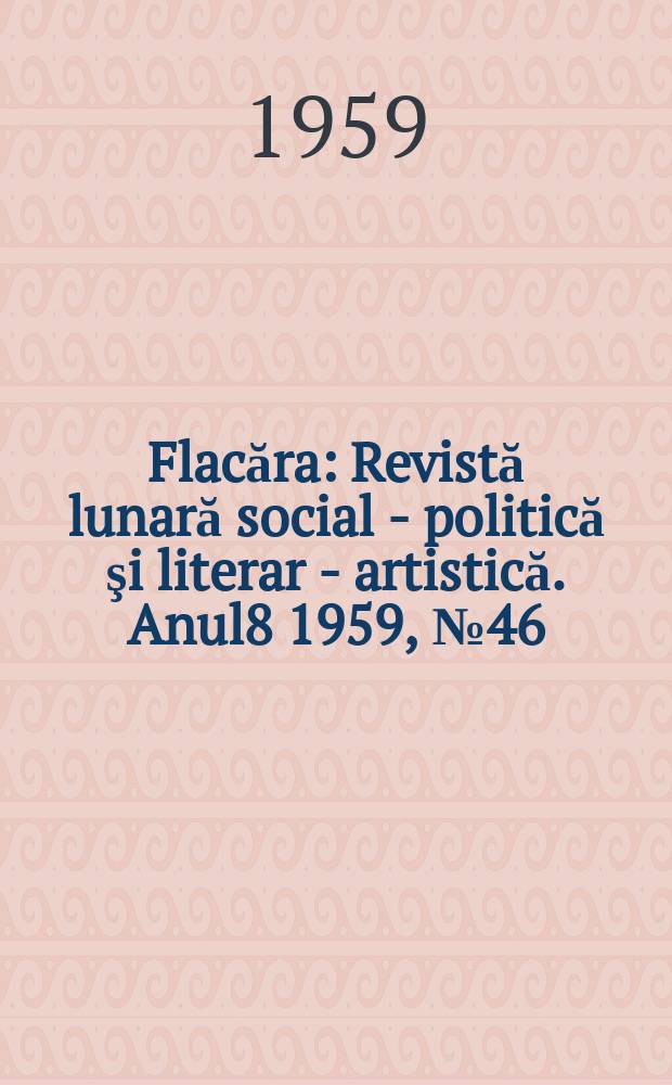 Flacăra : Revistă lunară social - politică şi literar - artistică. Anul8 1959, №46(234)