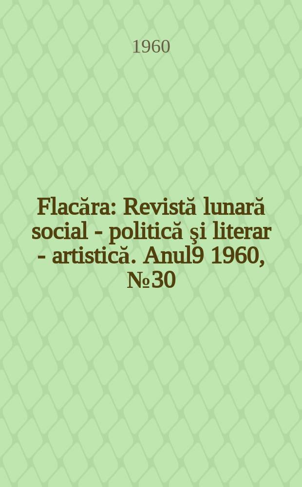 Flacăra : Revistă lunară social - politică şi literar - artistică. Anul9 1960, №30(270)